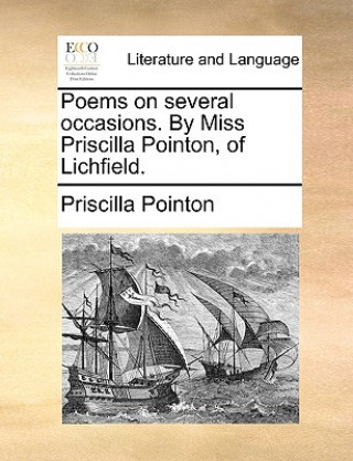 Książka Poems on Several Occasions. by Miss Priscilla Pointon, of Lichfield. Priscilla Pointon