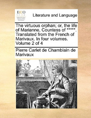 Carte Virtuous Orphan; Or, the Life of Marianne, Countess of *****. Translated from the French of Marivaux. in Four Volumes. Volume 2 of 4 Pierre Carlet de Chamblain de Marivaux