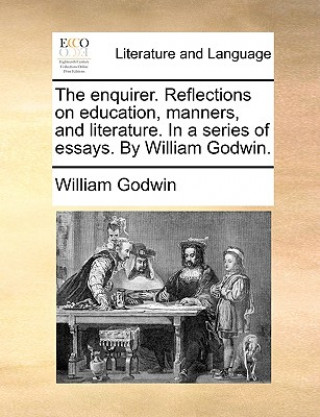 Книга enquirer. Reflections on education, manners, and literature. In a series of essays. By William Godwin. William (Barrister at 3 Hare Court) Godwin