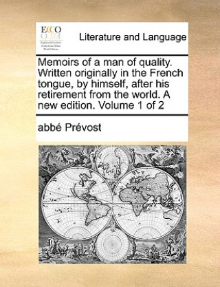 Kniha Memoirs of a Man of Quality. Written Originally in the French Tongue, by Himself, After His Retirement from the World. a New Edition. Volume 1 of 2 Abb Prvost