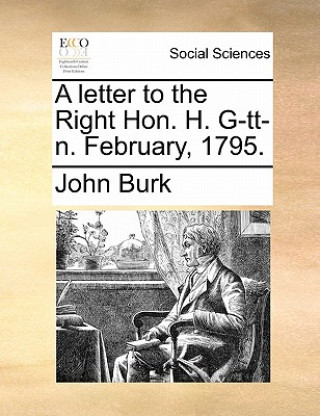 Livre Letter to the Right Hon. H. G-Tt-N. February, 1795. John Burk