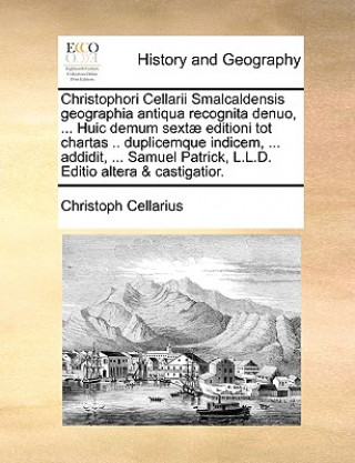 Carte Christophori Cellarii Smalcaldensis geographia antiqua recognita denuo, ... Huic demum sextae editioni tot chartas .. duplicemque indicem, ... addidit Christoph Cellarius