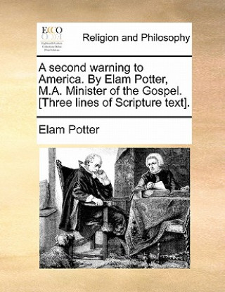 Carte Second Warning to America. by Elam Potter, M.A. Minister of the Gospel. [three Lines of Scripture Text]. Elam Potter