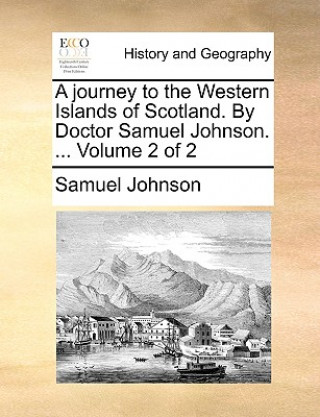 Knjiga Journey to the Western Islands of Scotland. by Doctor Samuel Johnson. ... Volume 2 of 2 Samuel Johnson