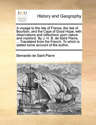 Carte A voyage to the Isle of France, the Isle of Bourbon, and the Cape of Good Hope; with observations and reflections upon nature and mankind. By J. H. B. Bernardin de Saint Pierre