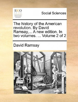 Книга History of the American Revolution. by David Ramsay, ... a New Edition. in Two Volumes. ... Volume 2 of 2 David Ramsay