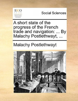 Книга Short State of the Progress of the French Trade and Navigation Malachy Postlethwayt