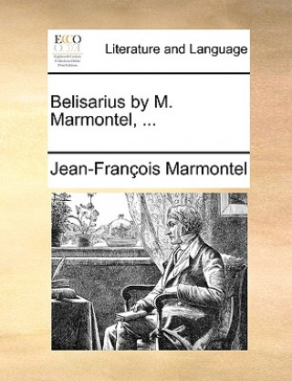 Kniha Belisarius by M. Marmontel, ... Jean Francois Marmontel