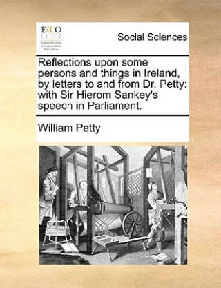 Buch Reflections Upon Some Persons and Things in Ireland, by Letters to and from Dr. Petty William Petty