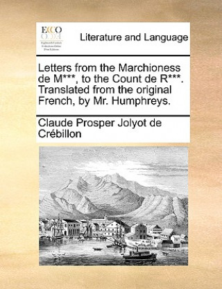 Livre Letters from the Marchioness de M***, to the Count de R***. Translated from the Original French, by Mr. Humphreys. Claude Prosper Jolyot De Crbillon