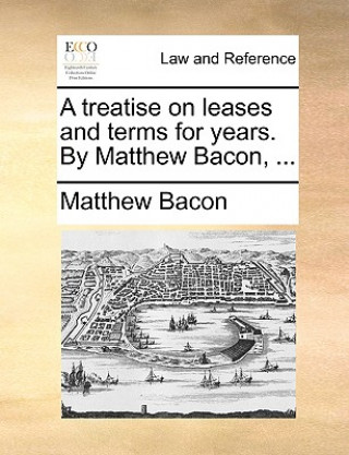 Knjiga Treatise on Leases and Terms for Years. by Matthew Bacon, ... Matthew Bacon