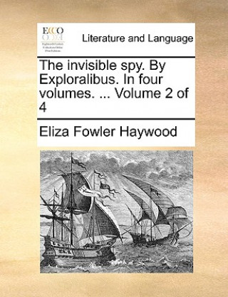 Carte Invisible Spy. by Exploralibus. in Four Volumes. ... Volume 2 of 4 Eliza Fowler Haywood