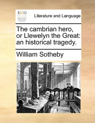 Книга Cambrian Hero, or Llewelyn the Great William Sotheby