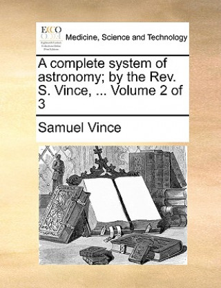 Książka complete system of astronomy; by the Rev. S. Vince, ... Volume 2 of 3 Samuel Vince