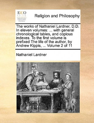 Knjiga works of Nathaniel Lardner, D.D. In eleven volumes Nathaniel Lardner