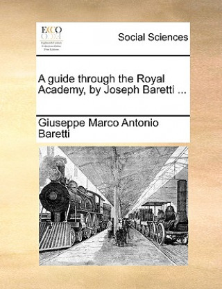 Książka Guide Through the Royal Academy, by Joseph Baretti ... Giuseppe Marco Antonio Baretti