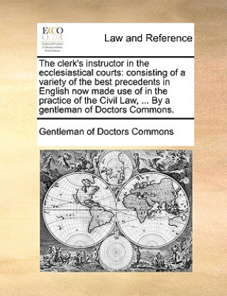 Buch Clerk's Instructor in the Ecclesiastical Courts Gentleman of Doctors Commons