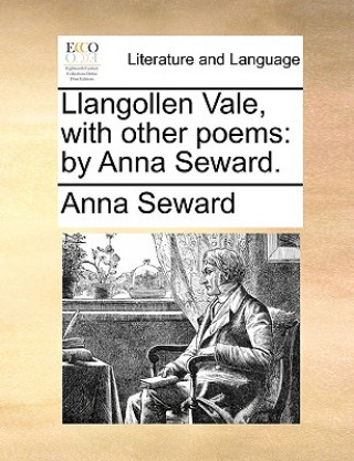 Könyv Llangollen Vale, with Other Poems Anna Seward