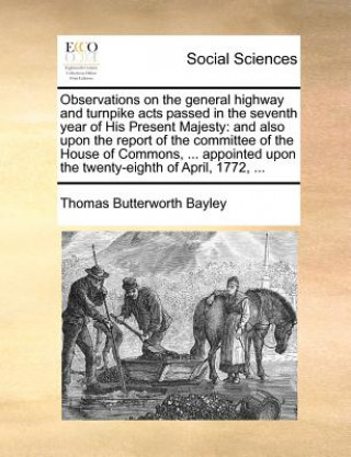 Książka Observations on the General Highway and Turnpike Acts Passed in the Seventh Year of His Present Majesty Thomas Butterworth Bayley