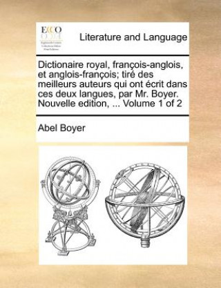 Carte Dictionaire royal, francois-anglois, et anglois-francois; tire des meilleurs auteurs qui ont ecrit dans ces deux langues, par Mr. Boyer. Nouvelle edit Abel Boyer