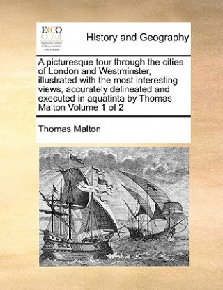 Buch Picturesque Tour Through the Cities of London and Westminster, Illustrated with the Most Interesting Views, Accurately Delineated and Executed in Aqua Thomas Malton