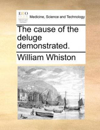 Carte Cause of the Deluge Demonstrated. William Whiston