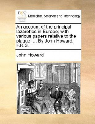 Buch Account of the Principal Lazarettos in Europe; With Various Papers Relative to the Plague John Howard