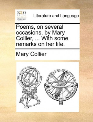 Knjiga Poems, on Several Occasions, by Mary Collier, ... with Some Remarks on Her Life. Mary Collier