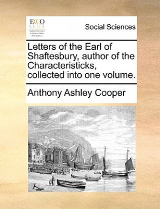 Knjiga Letters of the Earl of Shaftesbury, Author of the Characteristicks, Collected Into One Volume. Cooper