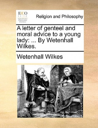 Carte Letter of Genteel and Moral Advice to a Young Lady Wetenhall Wilkes