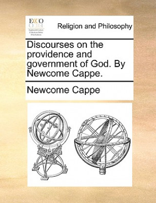 Carte Discourses on the Providence and Government of God. by Newcome Cappe. Newcome Cappe