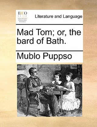 Kniha Mad Tom; Or, the Bard of Bath. Puppso Mublo Puppso