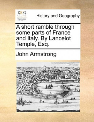 Kniha Short Ramble Through Some Parts of France and Italy. by Lancelot Temple, Esq. John Armstrong