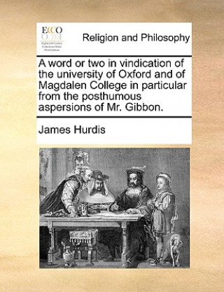 Carte Word or Two in Vindication of the University of Oxford and of Magdalen College in Particular from the Posthumous Aspersions of Mr. Gibbon. James Hurdis