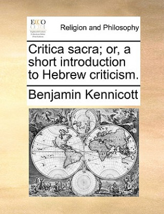 Kniha Critica Sacra; Or, a Short Introduction to Hebrew Criticism. Benjamin Kennicott
