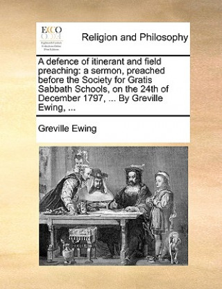 Könyv Defence of Itinerant and Field Preaching Greville Ewing