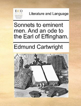 Carte Sonnets to Eminent Men. and an Ode to the Earl of Effingham. Edmund Cartwright