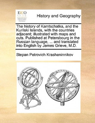 Книга History of Kamtschatka, and the Kurilski Islands, with the Countries Adjacent; Illustrated with Maps and Cuts. Published at Petersbourg in the Russian Stepan Petrovich Krasheninnikov