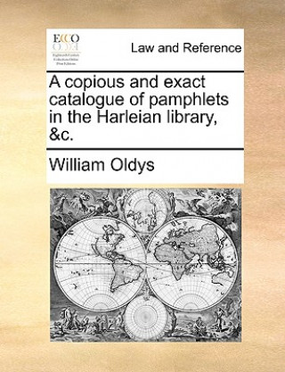 Carte Copious and Exact Catalogue of Pamphlets in the Harleian Library, &c. William Oldys