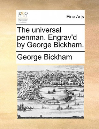 Knjiga Universal Penman. Engrav'd by George Bickham. George Bickham