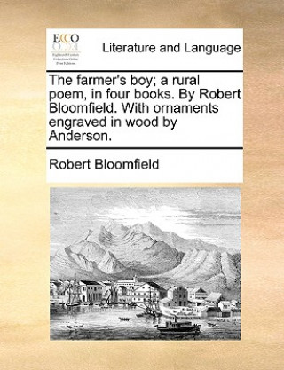 Carte Farmer's Boy; A Rural Poem, in Four Books. by Robert Bloomfield. with Ornaments Engraved in Wood by Anderson. Robert Bloomfield