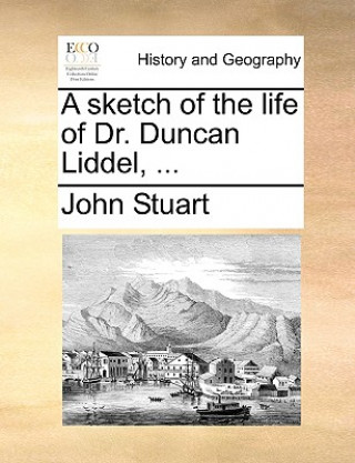 Книга Sketch of the Life of Dr. Duncan Liddel, ... John Stuart