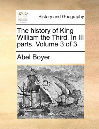 Kniha history of King William the Third. In III parts. Volume 3 of 3 Abel Boyer