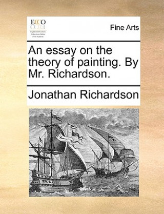 Kniha Essay on the Theory of Painting. by Mr. Richardson. Jonathan Richardson