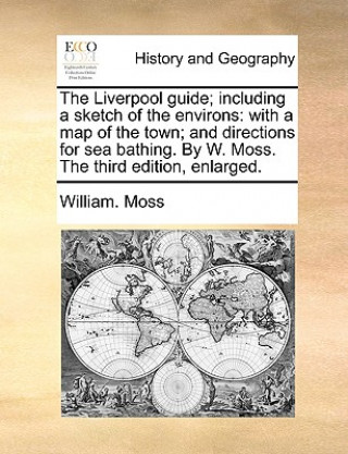 Carte Liverpool Guide; Including a Sketch of the Environs William. Moss