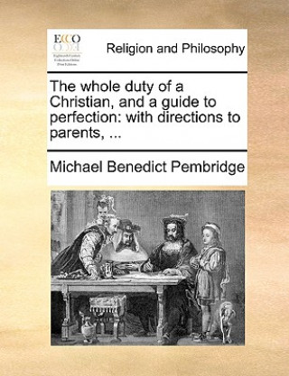 Carte Whole Duty of a Christian, and a Guide to Perfection Michael Benedict Pembridge