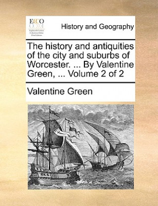 Könyv History and Antiquities of the City and Suburbs of Worcester. ... by Valentine Green, ... Volume 2 of 2 Valentine Green