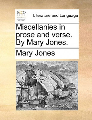 Książka Miscellanies in Prose and Verse. by Mary Jones. Mary Jones