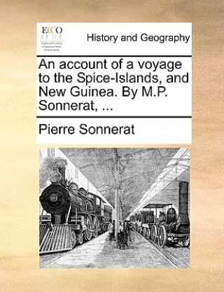 Buch Account of a Voyage to the Spice-Islands, and New Guinea. by M.P. Sonnerat, ... Pierre Sonnerat