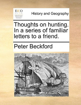 Kniha Thoughts on Hunting. in a Series of Familiar Letters to a Friend. Peter Beckford